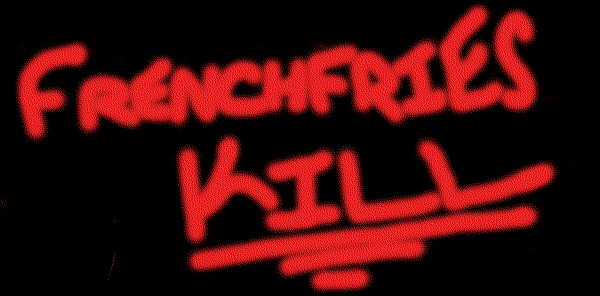 Frenchfries Kill!